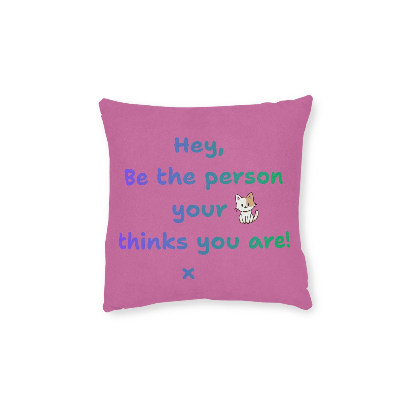 'Hey, Be the person your cat thinks you are' Positive Affirmation Square Pillow - Pink Cushion