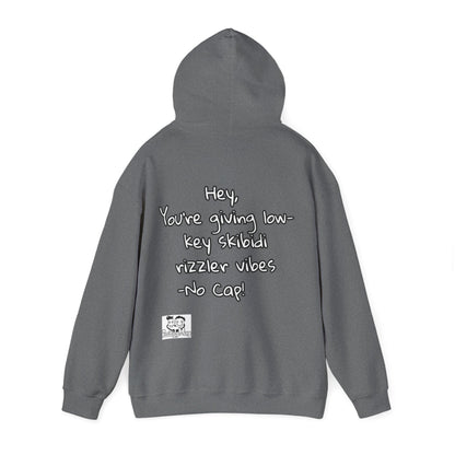 "Hey, You're giving low-key skibidi rizzler vibes. No cap!" Hooded Sweatshirt - Unisex Heavy Blend with Motivational Quote