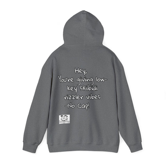"Hey, You're giving low-key skibidi rizzler vibes. No cap!" Hooded Sweatshirt - Unisex Heavy Blend with Motivational Quote