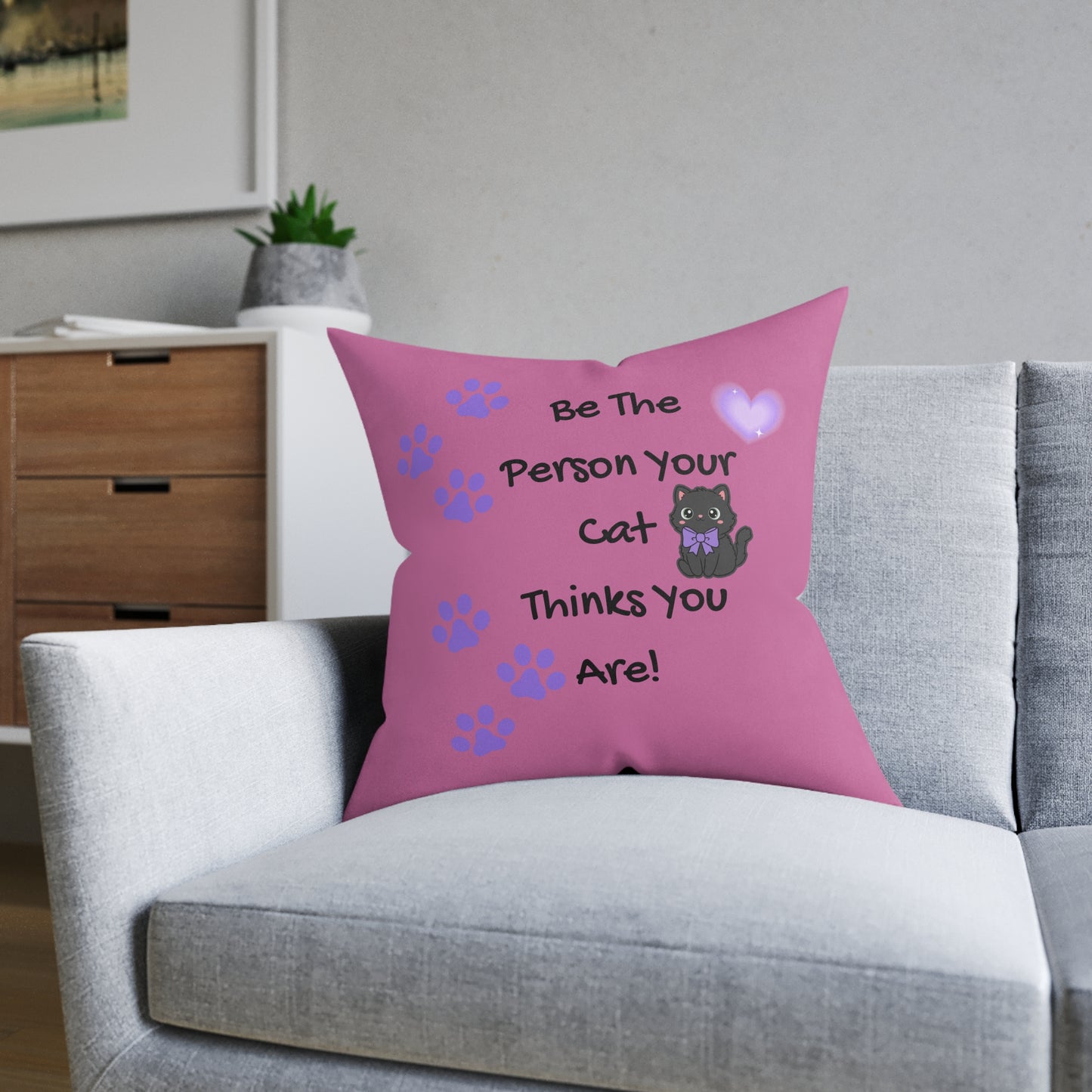 Be the person your cat thinks you are - Positive affirmation square cushion for cat lovers