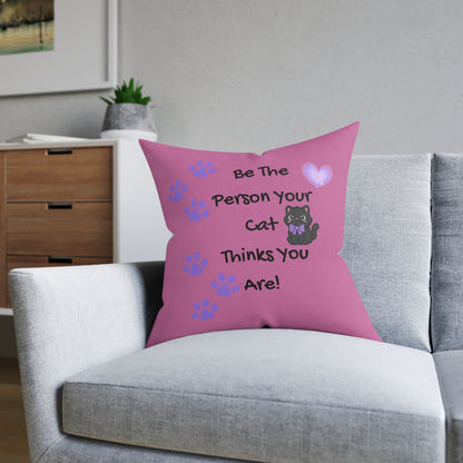 Be the person your cat thinks you are - Positive affirmation square cushion for cat lovers