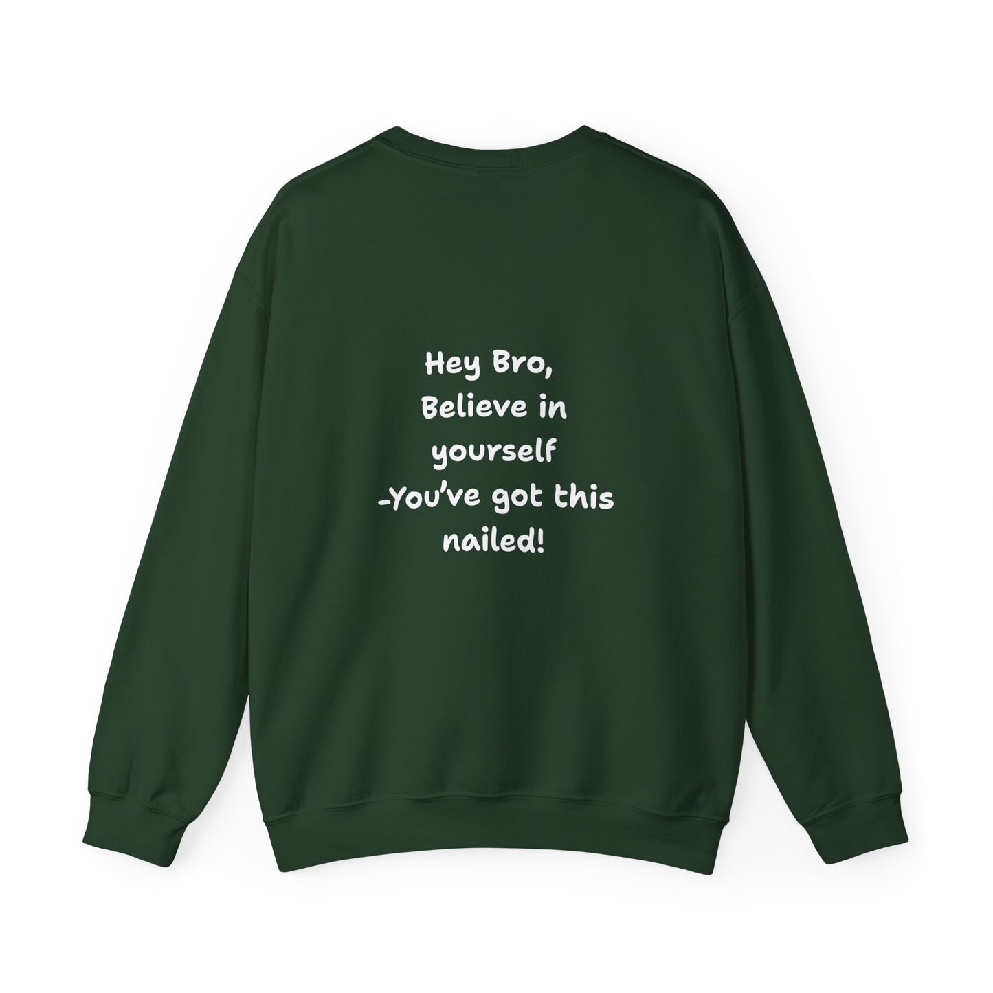 Hey Bro, Believe in yourself. You've got this nailed!' Crewneck Sweatshirt by PositiveHug