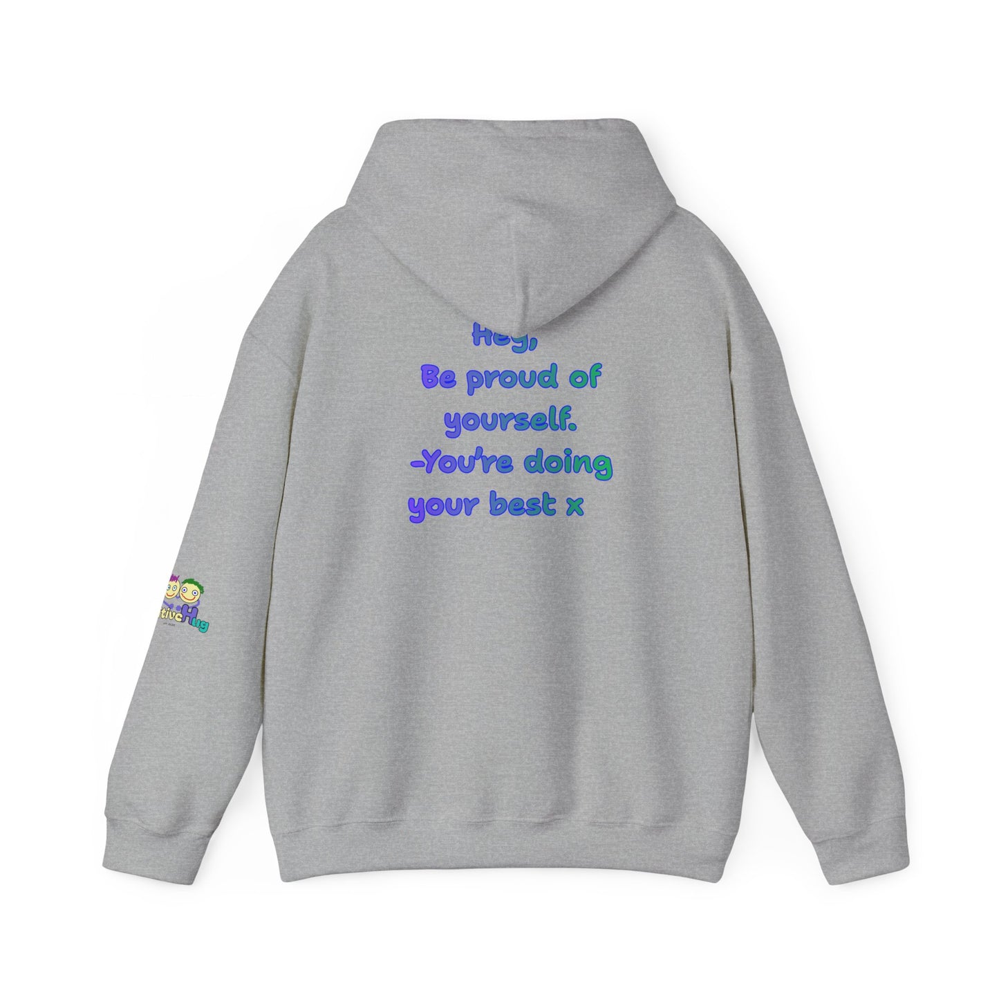 'Hey, Be Proud of yourself, You're doing your best x ' Unisex Hooded Sweatshirt by PositiveHug - Design on back