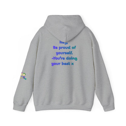 'Hey, Be Proud of yourself, You're doing your best x ' Unisex Hooded Sweatshirt by PositiveHug - Design on back