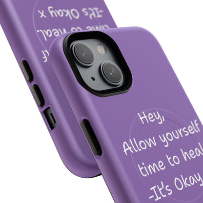'Hey, Allow yourself time to heal. It's Okay x ' Tough Magnetic Phone Case