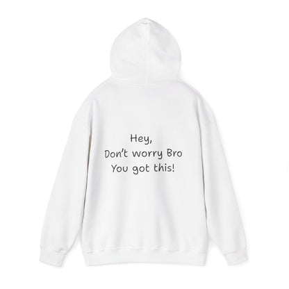 'Hey Don't worry Bro. You got this!'  - Motivational Hoodie by PositiveHug part of the Bro Collection