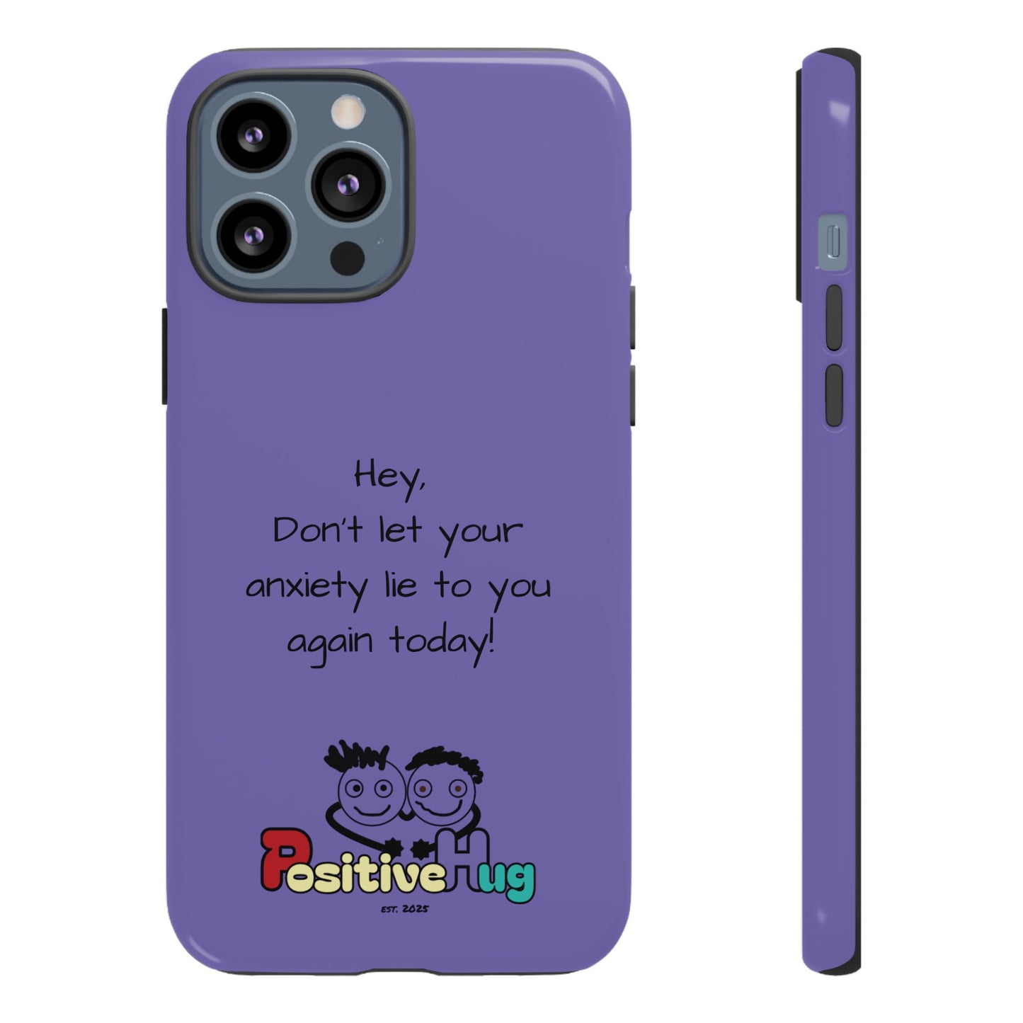 'Hey Don't let your anxiety lie to you again today!' Positive Vibes Phone Case - Anxiety Reminder, Colorful Tough Case