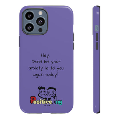'Hey Don't let your anxiety lie to you again today!' Positive Vibes Phone Case - Anxiety Reminder, Colorful Tough Case
