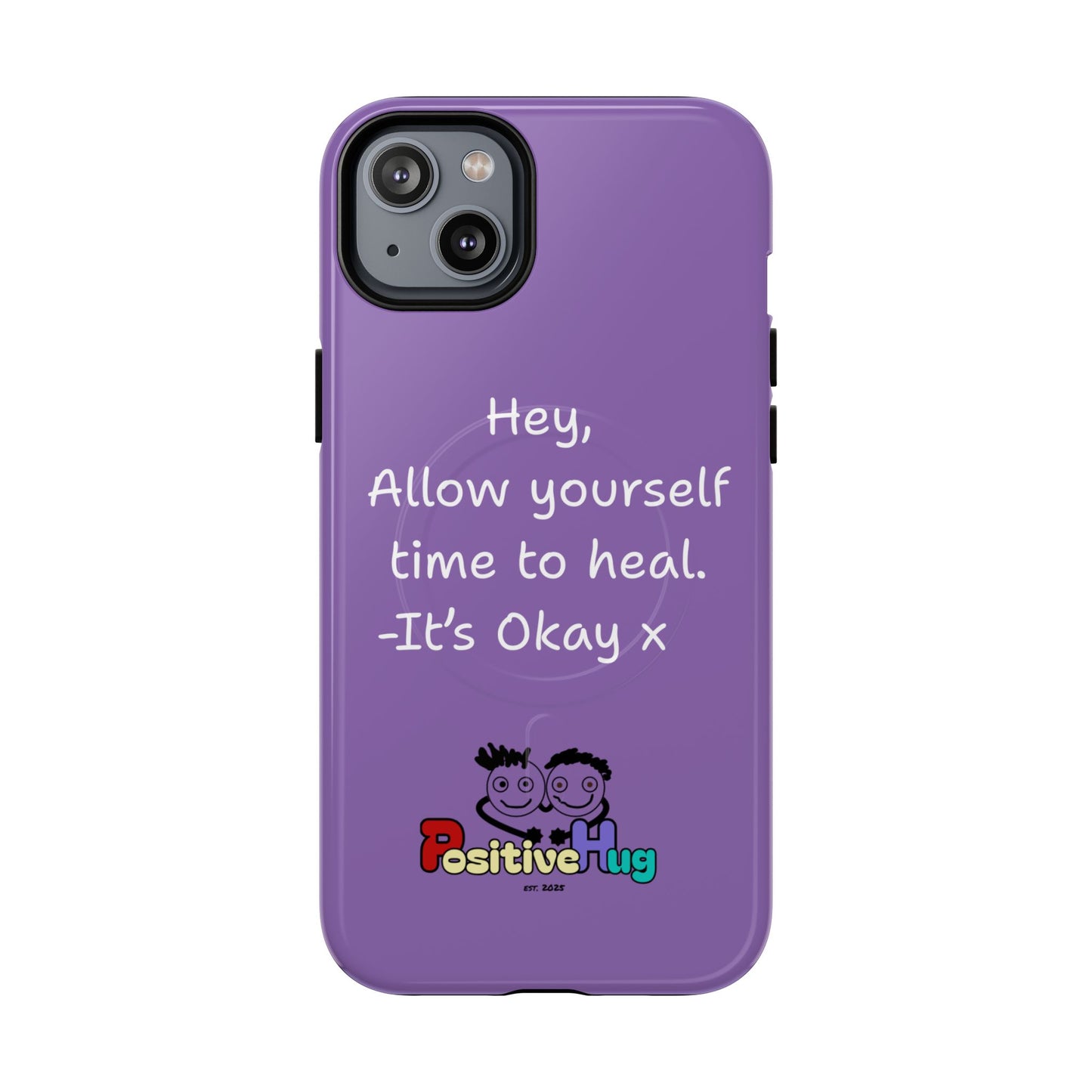 'Hey, Allow yourself time to heal. It's Okay x ' Tough Magnetic Phone Case