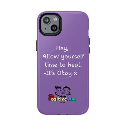 'Hey, Allow yourself time to heal. It's Okay x ' Tough Magnetic Phone Case