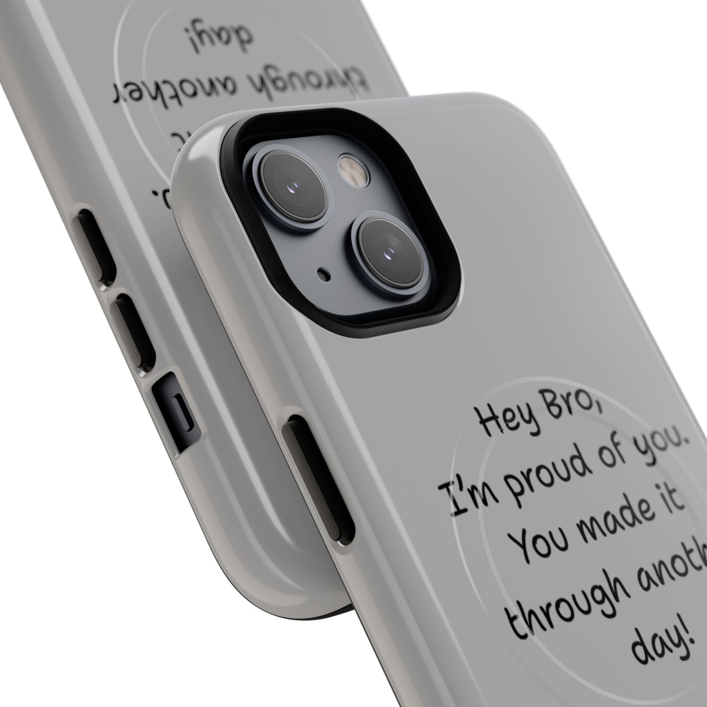 'Hey Bro, I'm Proud of you, You made it through another day! ' Tough Magnetic Phone Case