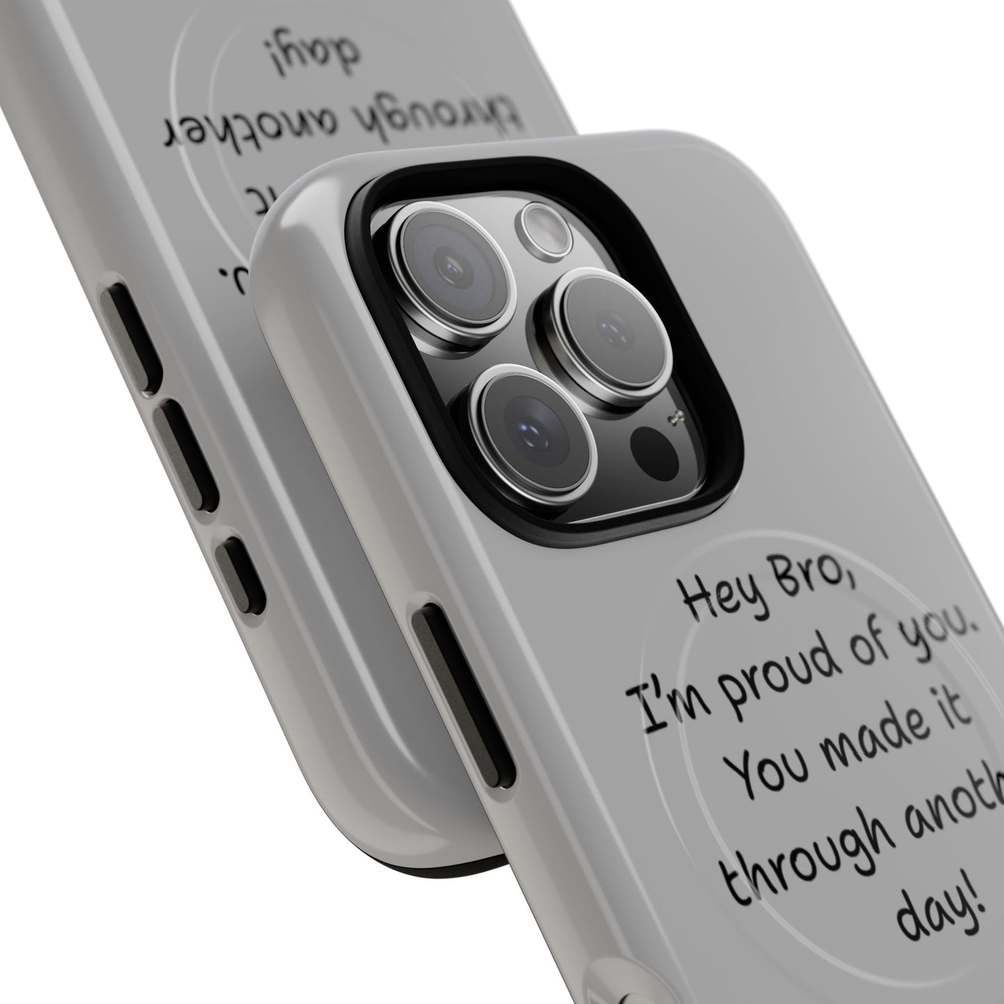 'Hey Bro, I'm Proud of you, You made it through another day! ' Tough Magnetic Phone Case