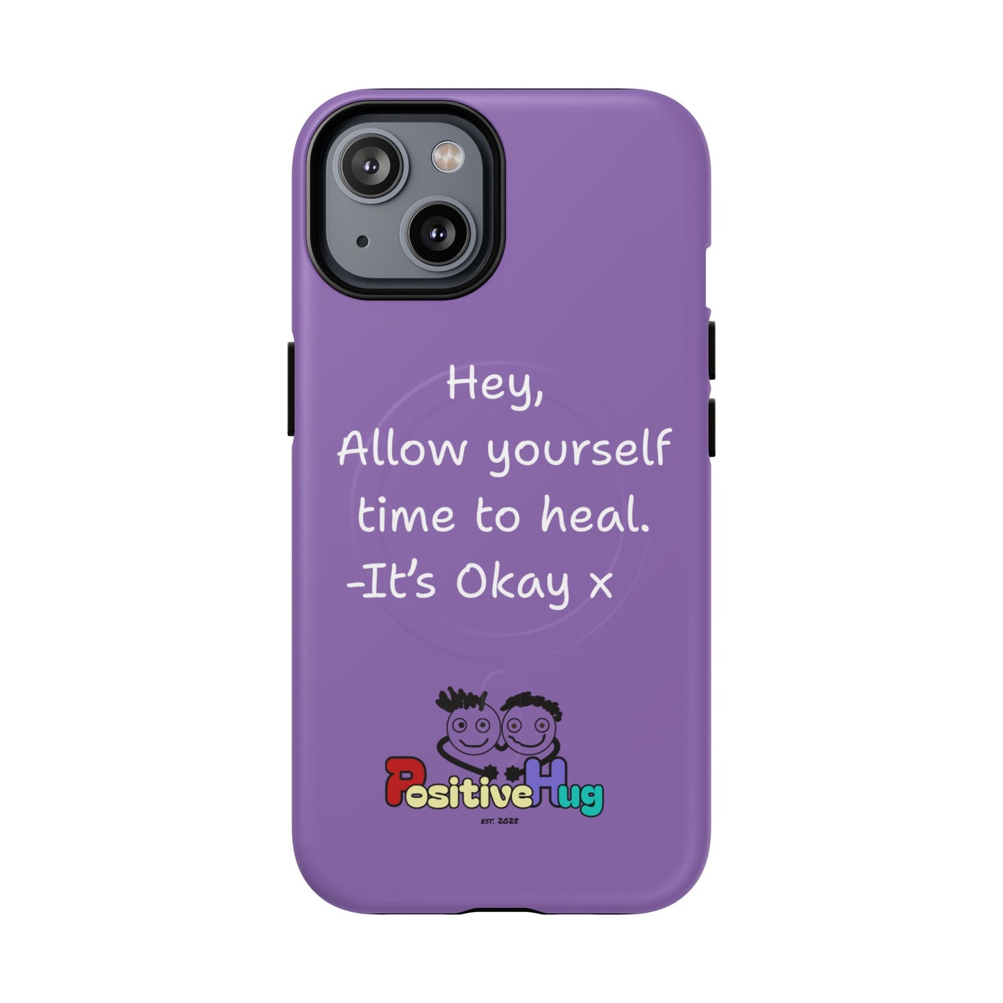 'Hey, Allow yourself time to heal. It's Okay x ' Tough Magnetic Phone Case