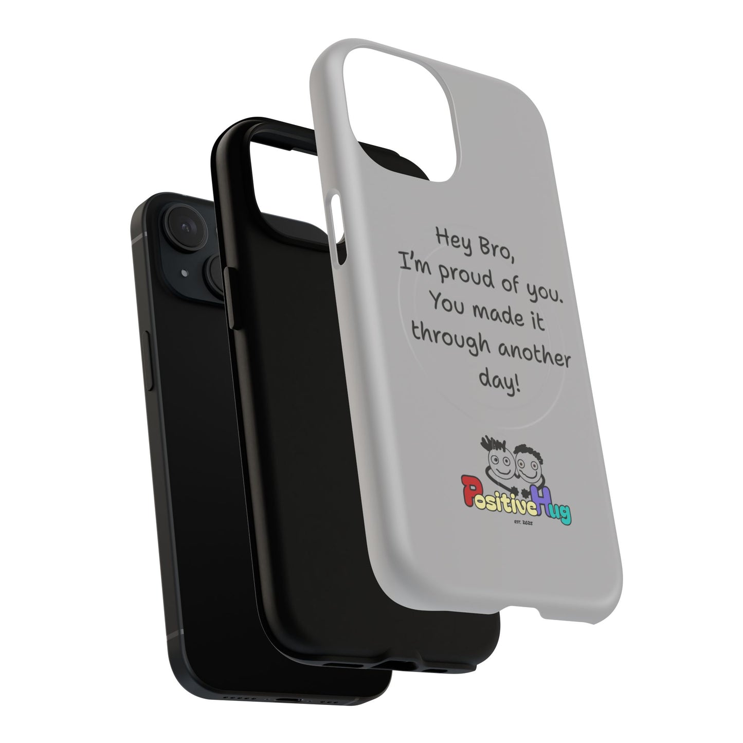'Hey Bro, I'm Proud of you, You made it through another day! ' Tough Magnetic Phone Case