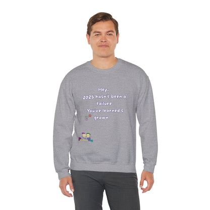 'Hey,  2025 hasn’t been a failure -You’ve learned & grown ' Inspirational Quote Crewneck Sweatshirt