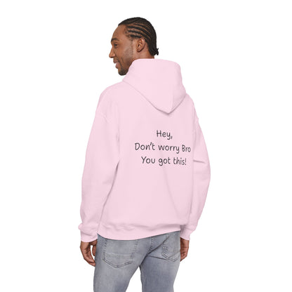 'Hey Don't worry Bro. You got this!'  - Motivational Hoodie by PositiveHug part of the Bro Collection