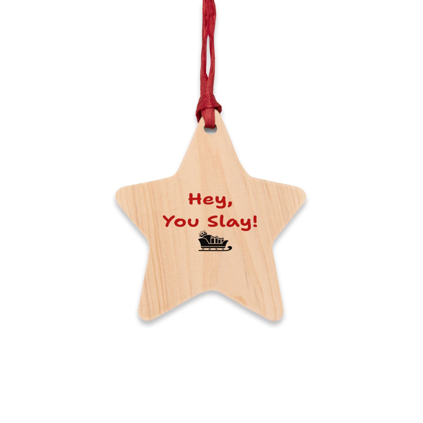 "Hey, You Slay!"  Wooden Ornaments - Festive Decor