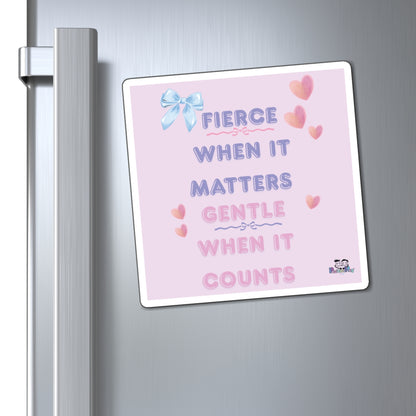 "Fierce When It Matters, Gentle When It Counts" Inspirational Fridge Magnet | PositiveHug