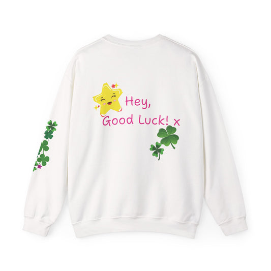 Hey Good Luck! x  Motivational Supportive Crewneck Sweatshirt -  Quote on back