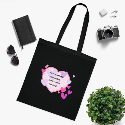 You're never too old to follow your dreams - Positive Vibes Cotton Tote Bag - by PositiveHug Inspirational & Fun Design