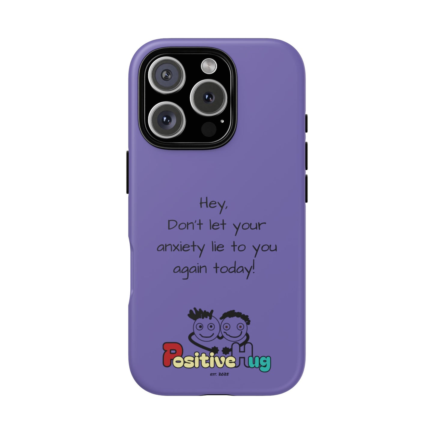 'Hey Don't let your anxiety lie to you again today!' Positive Vibes Phone Case - Anxiety Reminder, Colorful Tough Case