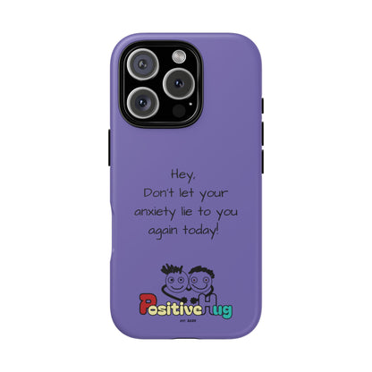 'Hey Don't let your anxiety lie to you again today!' Positive Vibes Phone Case - Anxiety Reminder, Colorful Tough Case