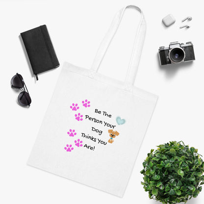 Be the person your dog thinks you are  - Cute Positive Vibes Cotton Tote Bag For Dog Lovers - by PositiveHug