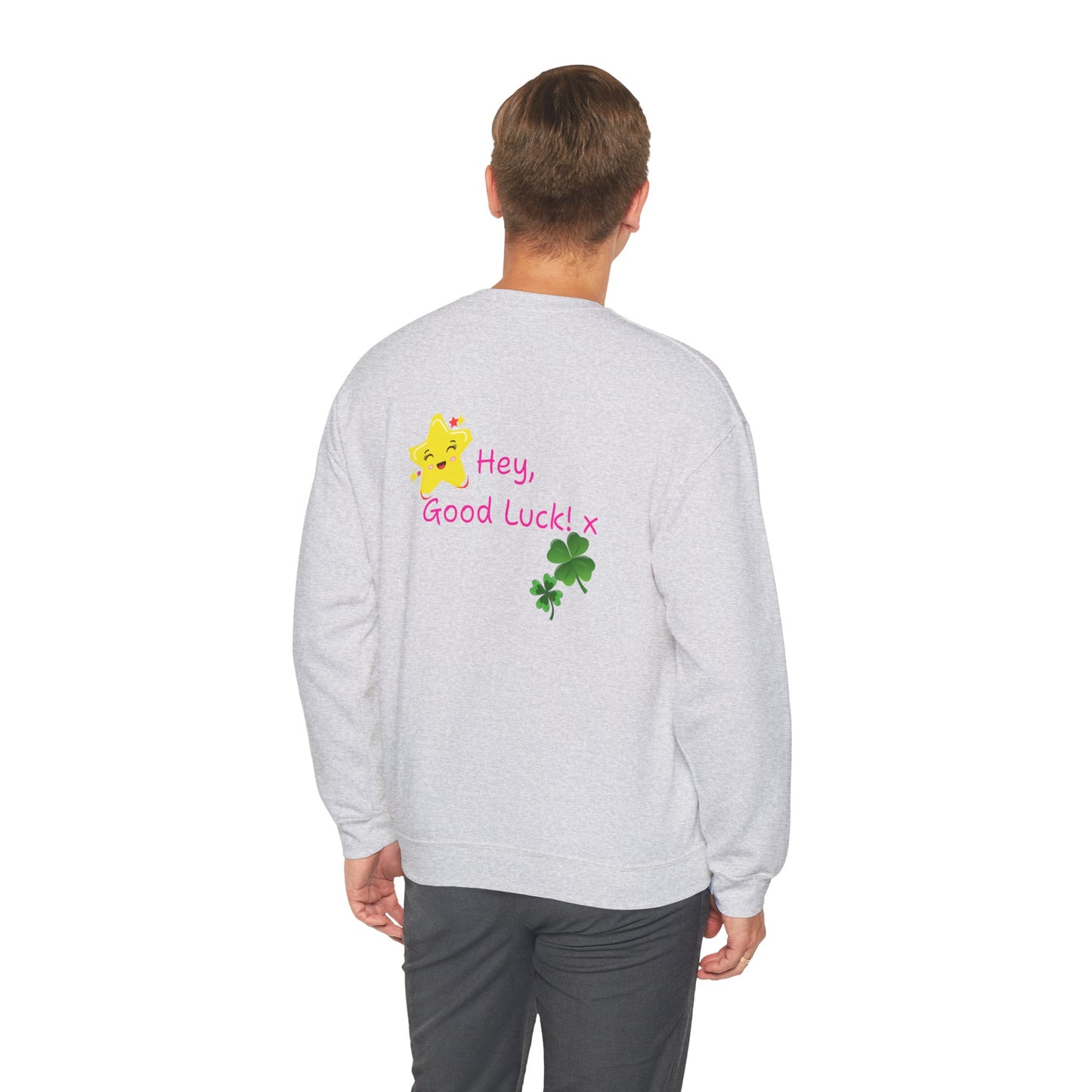 'Hey Good Luck! x ' Motivational Crewneck Sweatshirt Unisex, Quote on back