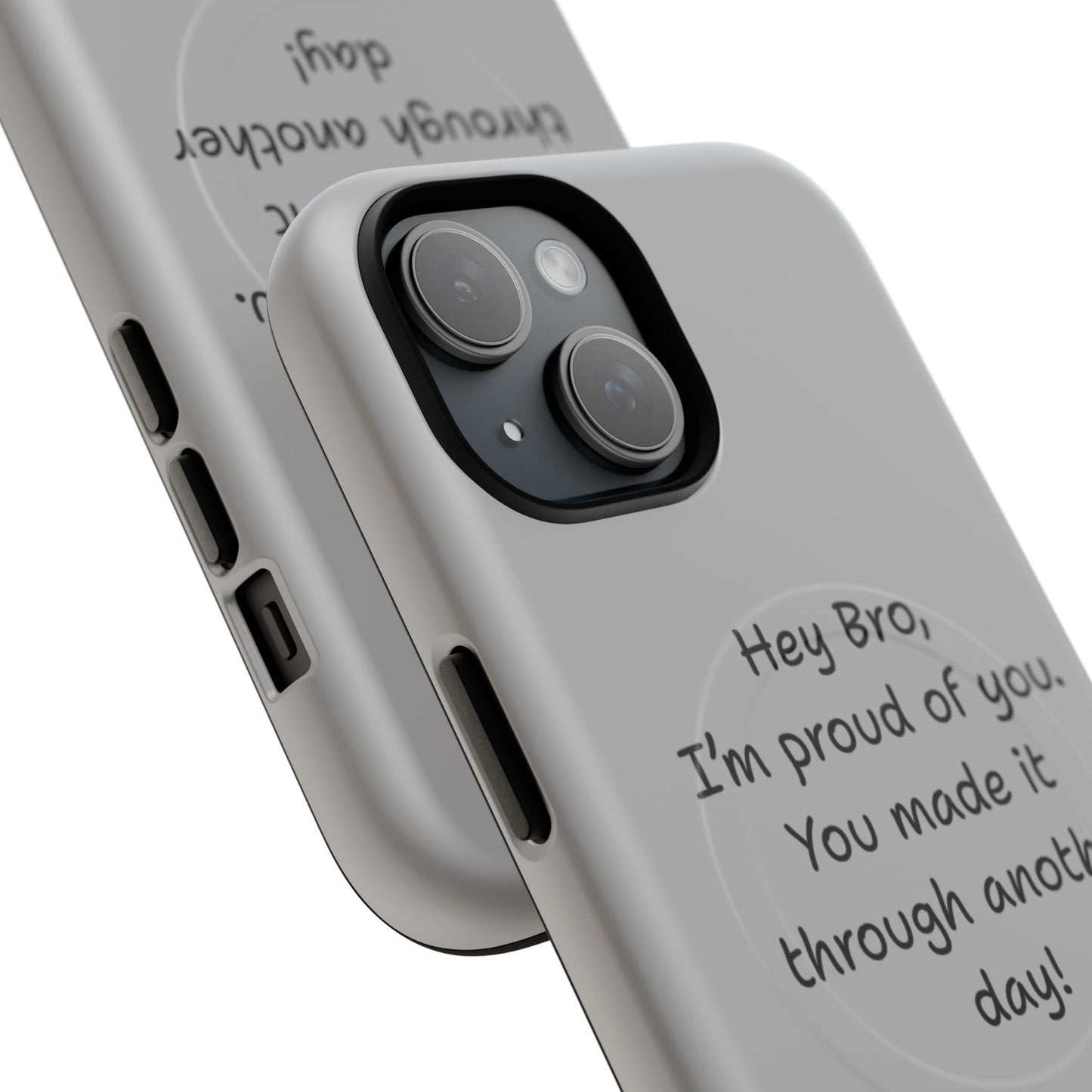 'Hey Bro, I'm Proud of you, You made it through another day! ' Tough Magnetic Phone Case