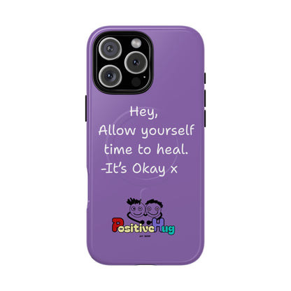 'Hey, Allow yourself time to heal. It's Okay x ' Tough Magnetic Phone Case