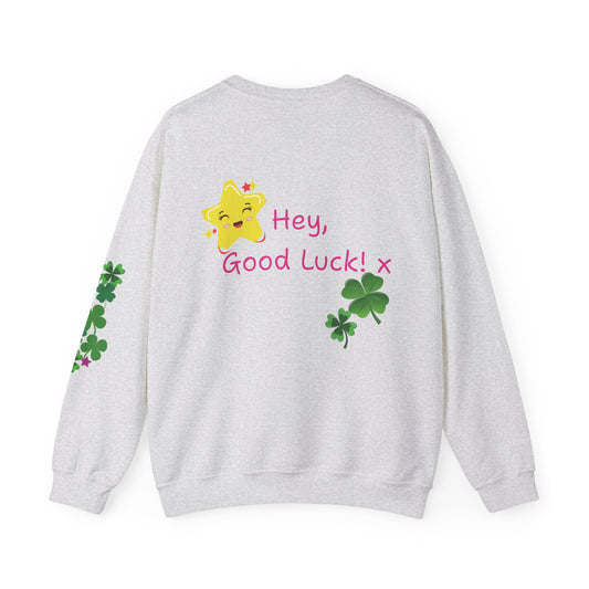 Hey Good Luck! x  Motivational Supportive Crewneck Sweatshirt -  Quote on back