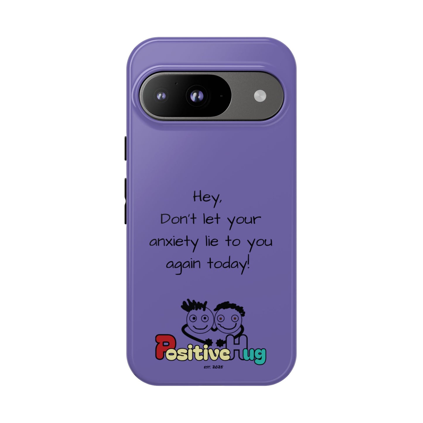 'Hey Don't let your anxiety lie to you again today!' Positive Vibes Phone Case - Anxiety Reminder, Colorful Tough Case