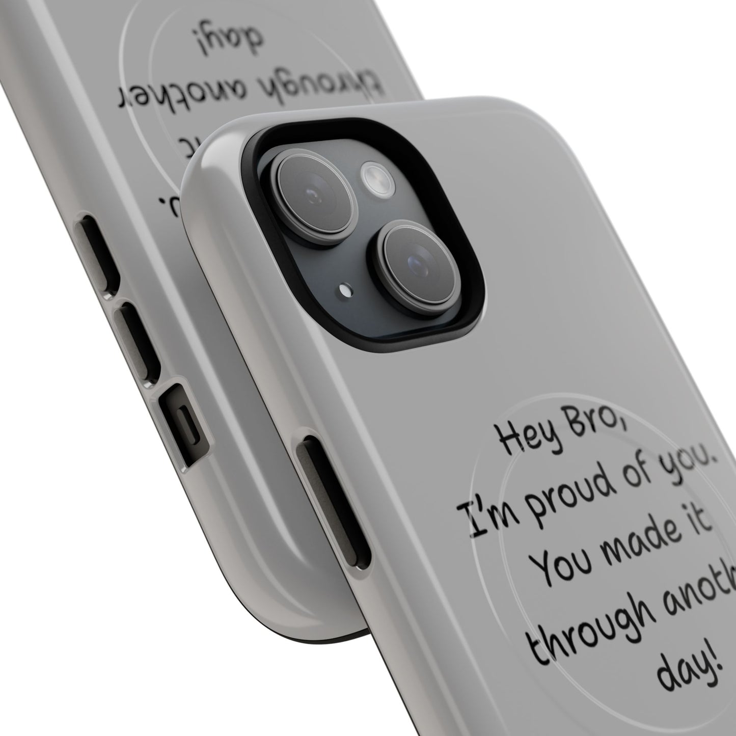 'Hey Bro, I'm Proud of you, You made it through another day! ' Tough Magnetic Phone Case