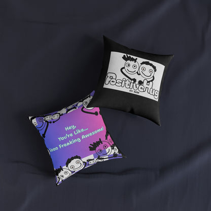 Positive Vibe Square Pillow - "You're Like... Sooo Freaking Awesome!"