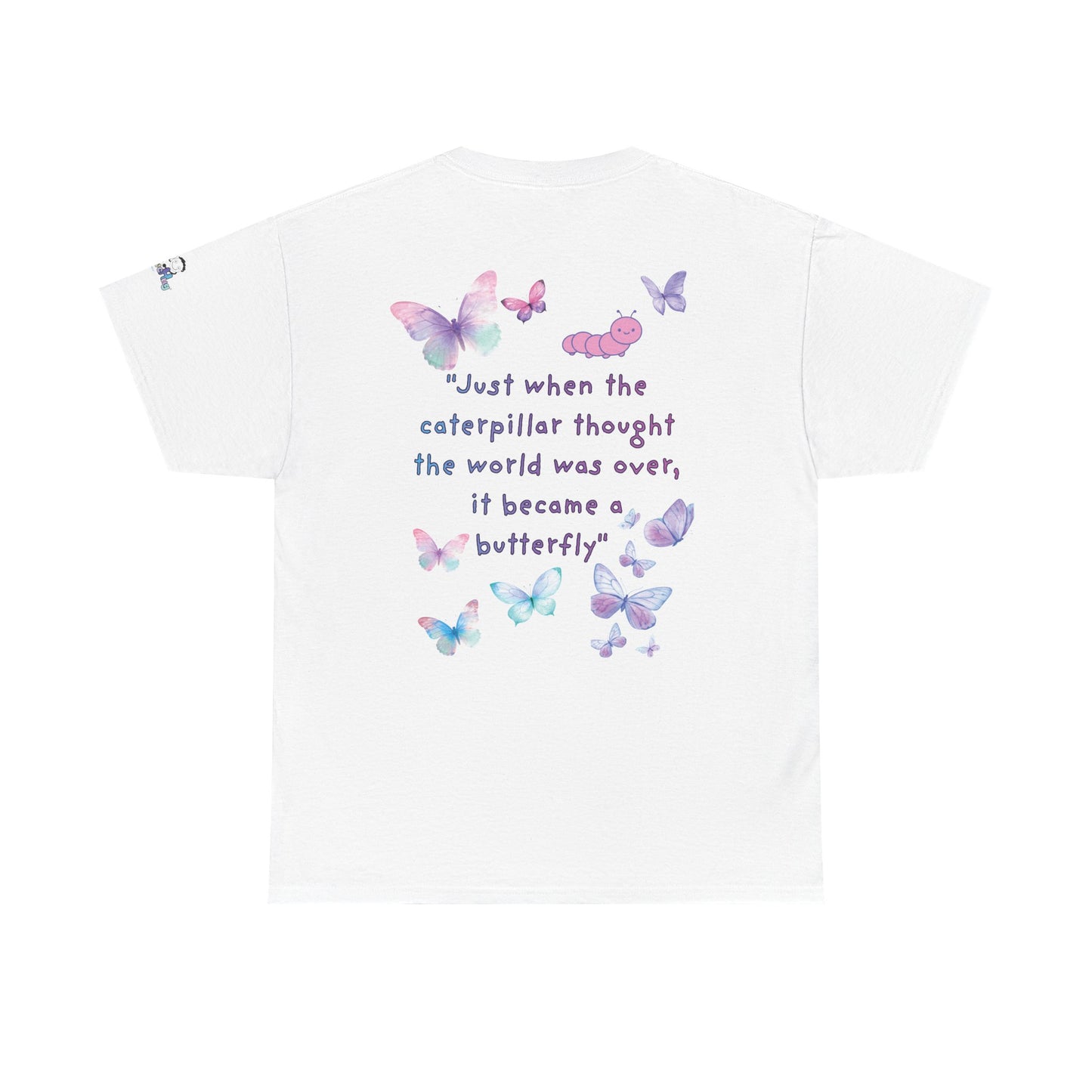Butterfly Quote Tee — "Just When the Caterpillar Thought the World Was Over" | PositiveHug