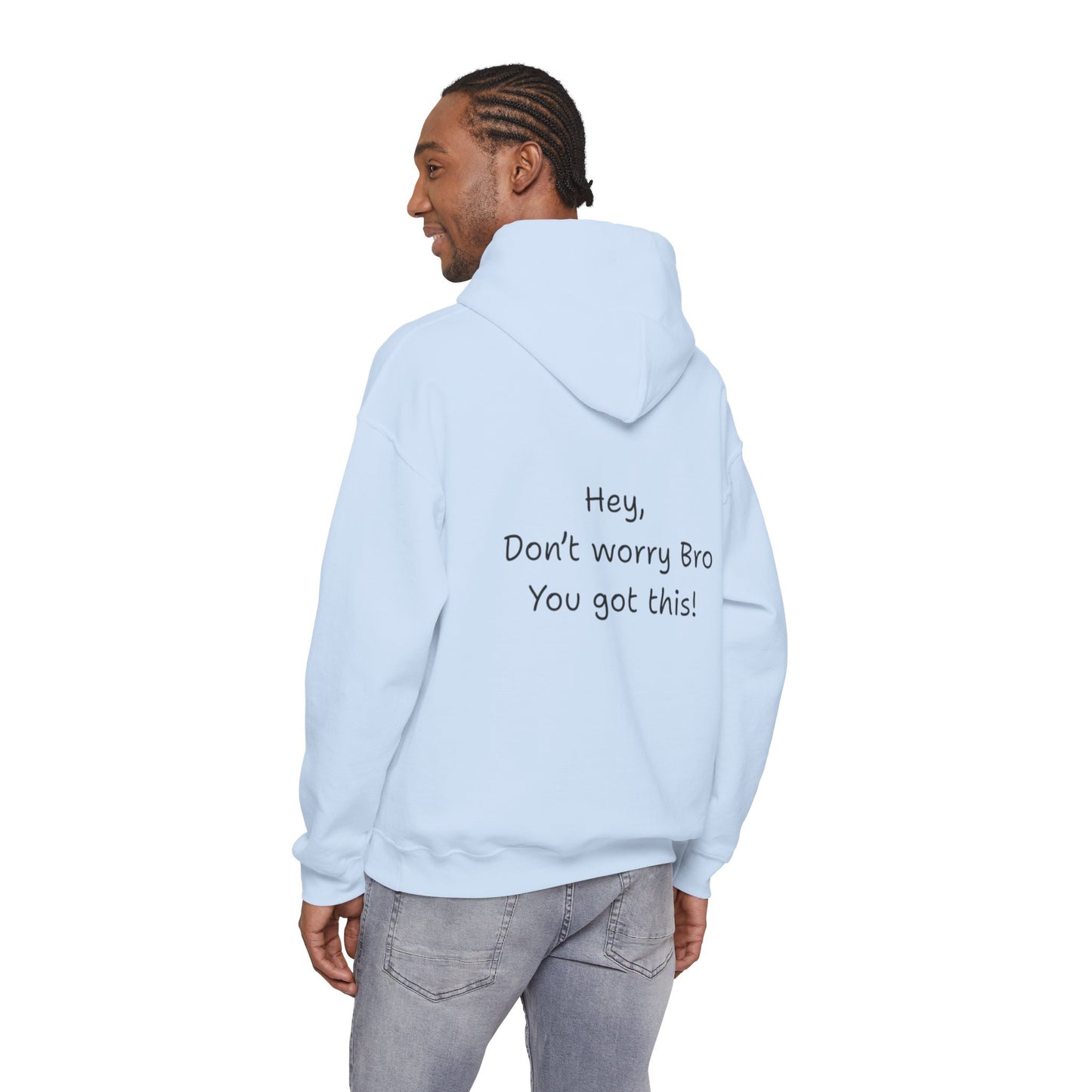 'Hey Don't worry Bro. You got this!'  - Motivational Hoodie by PositiveHug part of the Bro Collection