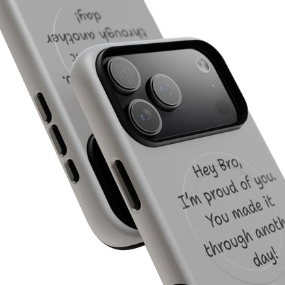 'Hey Bro, I'm Proud of you, You made it through another day! ' Tough Magnetic Phone Case