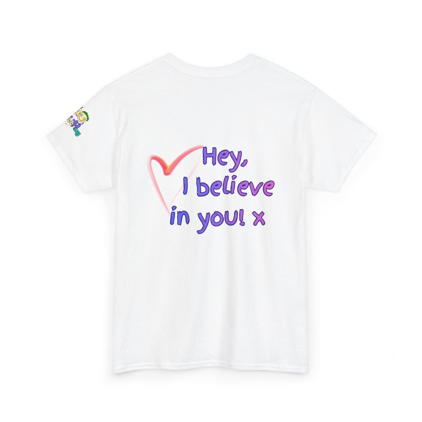 'Hey, I believe in you! x ' Quote on back, Motivational Tee