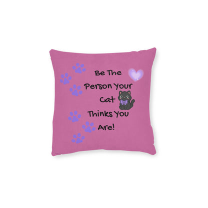 Be the person your cat thinks you are - Positive affirmation square cushion for cat lovers