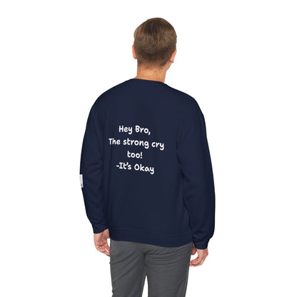 'Hey Bro, The strong cry too! It's Okay x' Crewneck Sweatshirt by PositiveHug