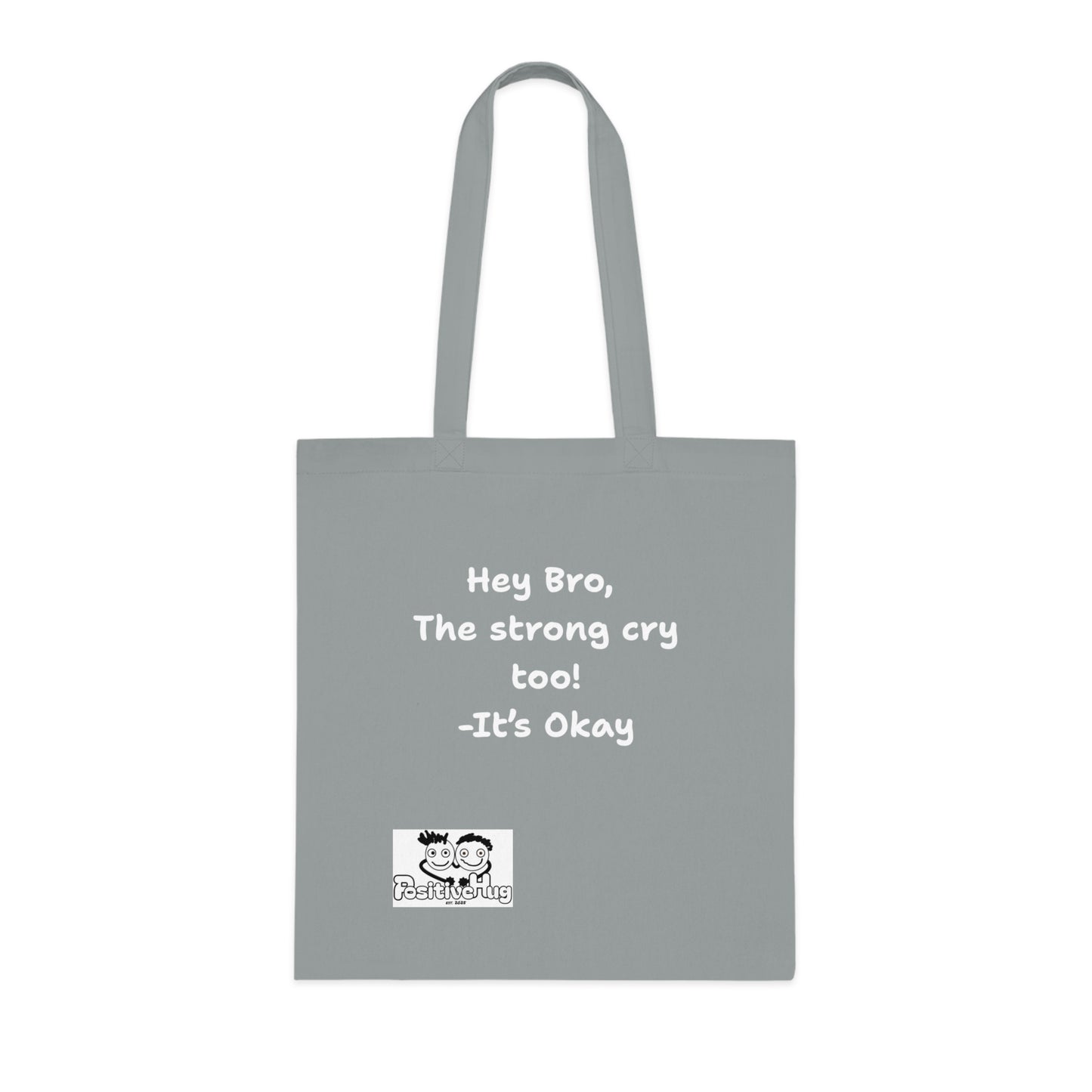'Hey Bro, The strong cry too! It's Okay  'Positive Vibes Cotton Tote Bag - by PositiveHug Inspirational & Fun Design