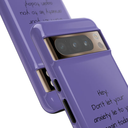 'Hey Don't let your anxiety lie to you again today!' Positive Vibes Phone Case - Anxiety Reminder, Colorful Tough Case