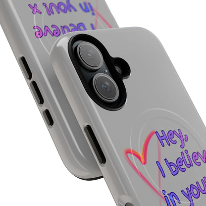 Inspirational Tough Magnetic Phone Case - "Hey, I Believe in You!"