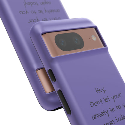'Hey Don't let your anxiety lie to you again today!' Positive Vibes Phone Case - Anxiety Reminder, Colorful Tough Case