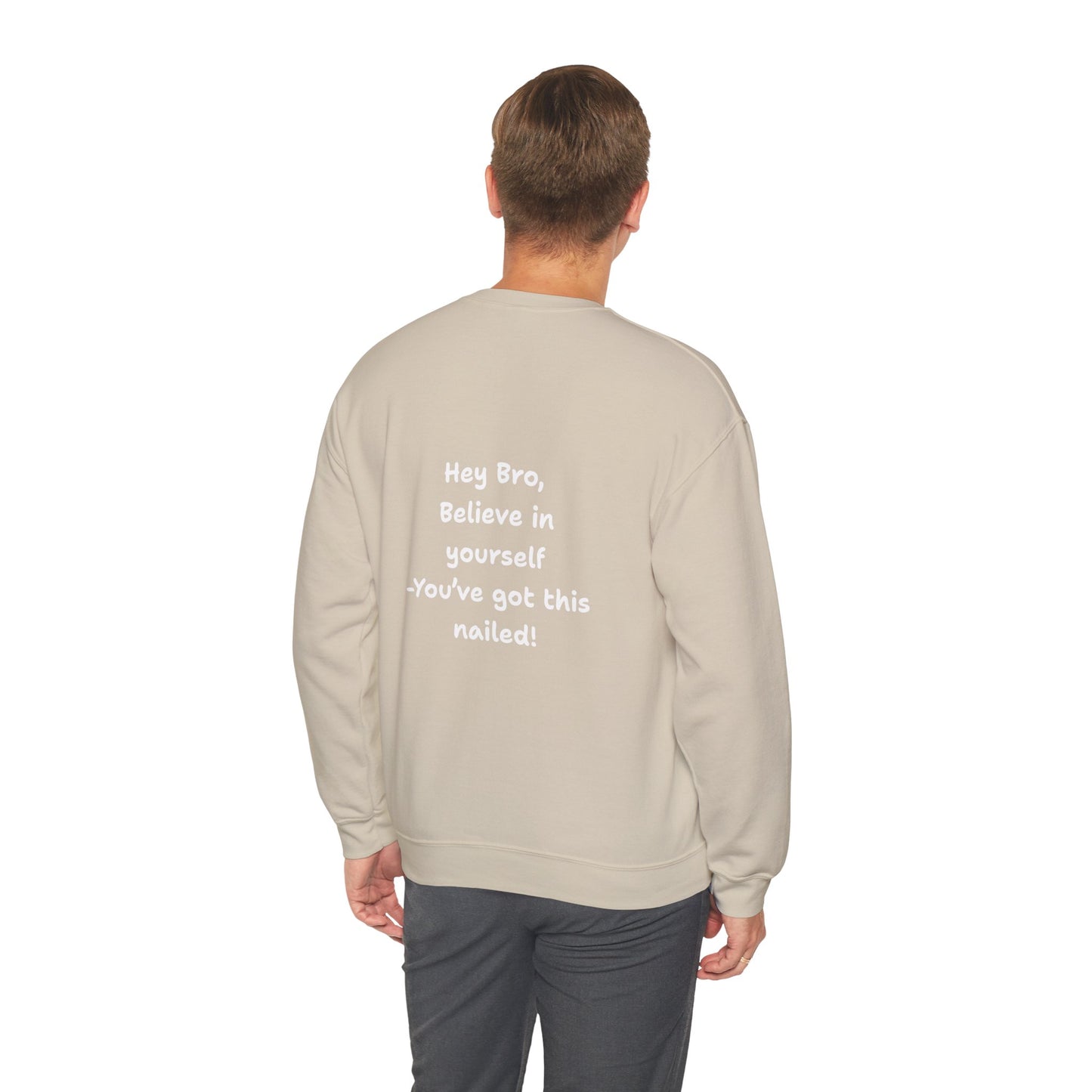 Hey Bro, Believe in yourself. You've got this nailed!' Crewneck Sweatshirt by PositiveHug