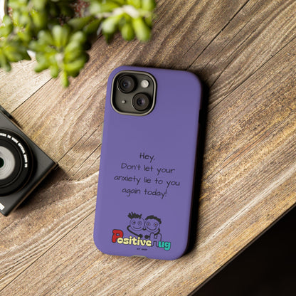 'Hey Don't let your anxiety lie to you again today!' Positive Vibes Phone Case - Anxiety Reminder, Colorful Tough Case