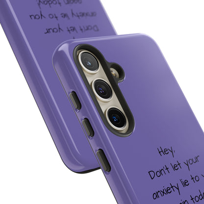 'Hey Don't let your anxiety lie to you again today!' Positive Vibes Phone Case - Anxiety Reminder, Colorful Tough Case