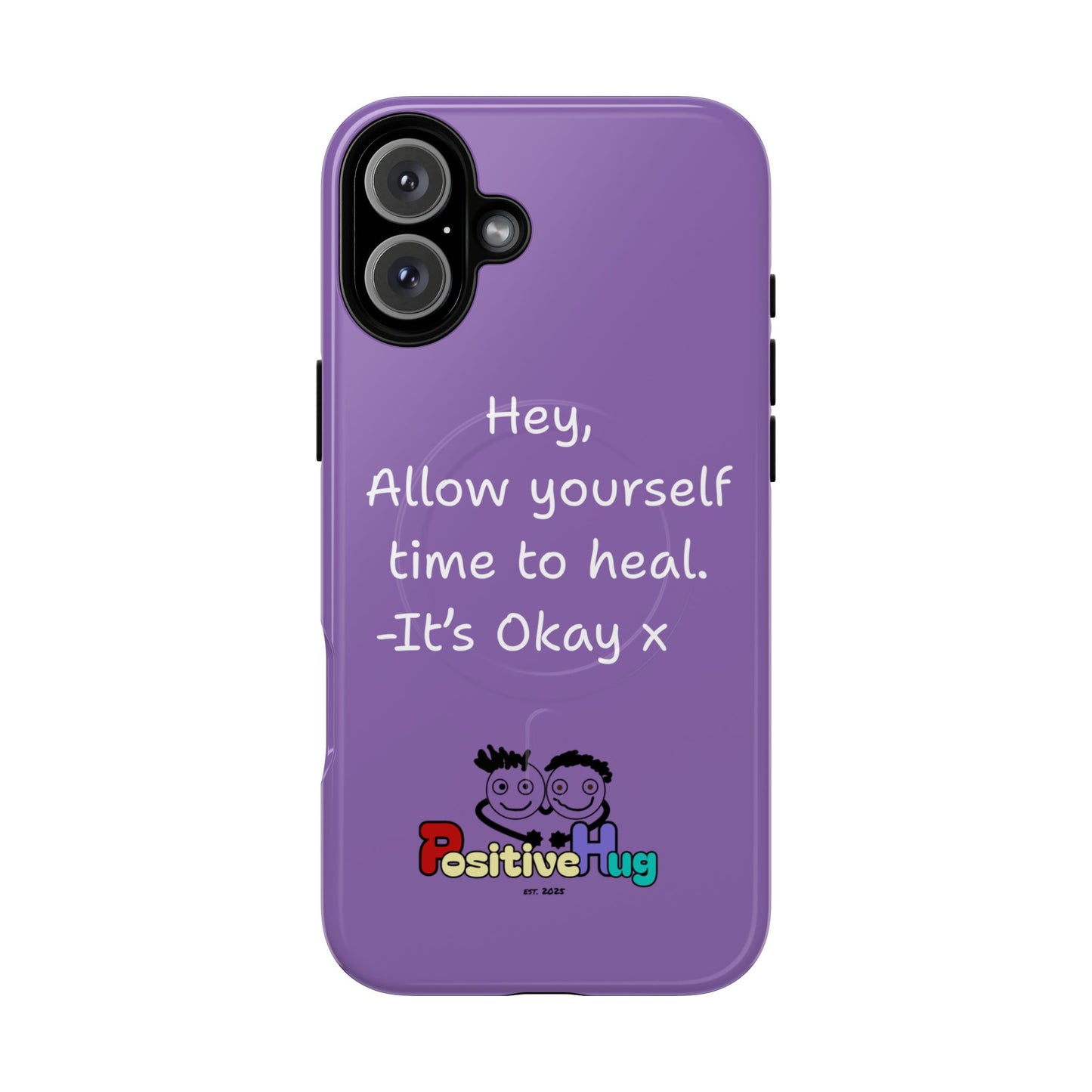 'Hey, Allow yourself time to heal. It's Okay x ' Tough Magnetic Phone Case