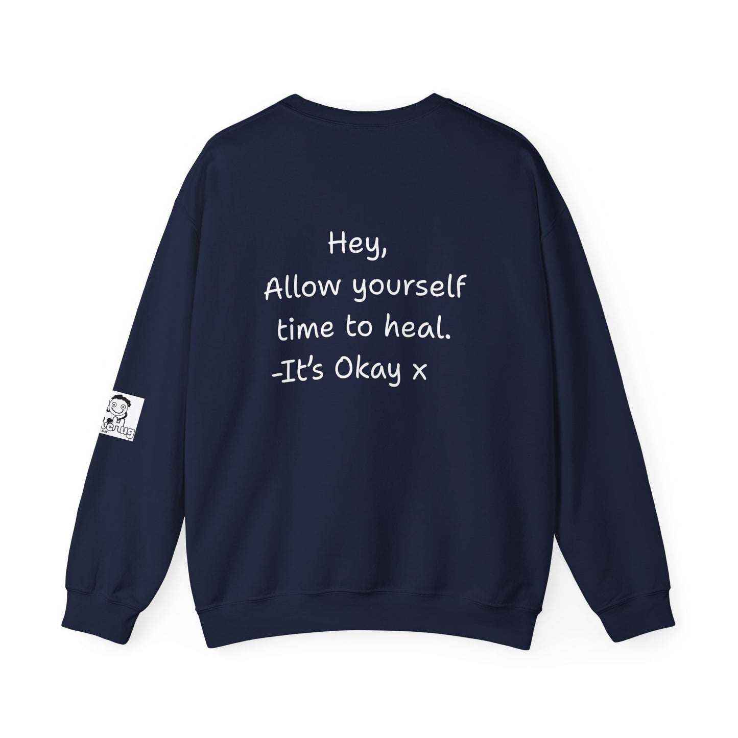 'Hey, Allow yourself time to heal. It's Okay x' Crewneck Sweatshirt by PositiveHug