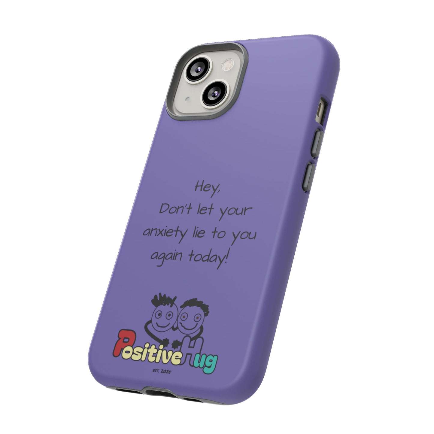 'Hey Don't let your anxiety lie to you again today!' Positive Vibes Phone Case - Anxiety Reminder, Colorful Tough Case